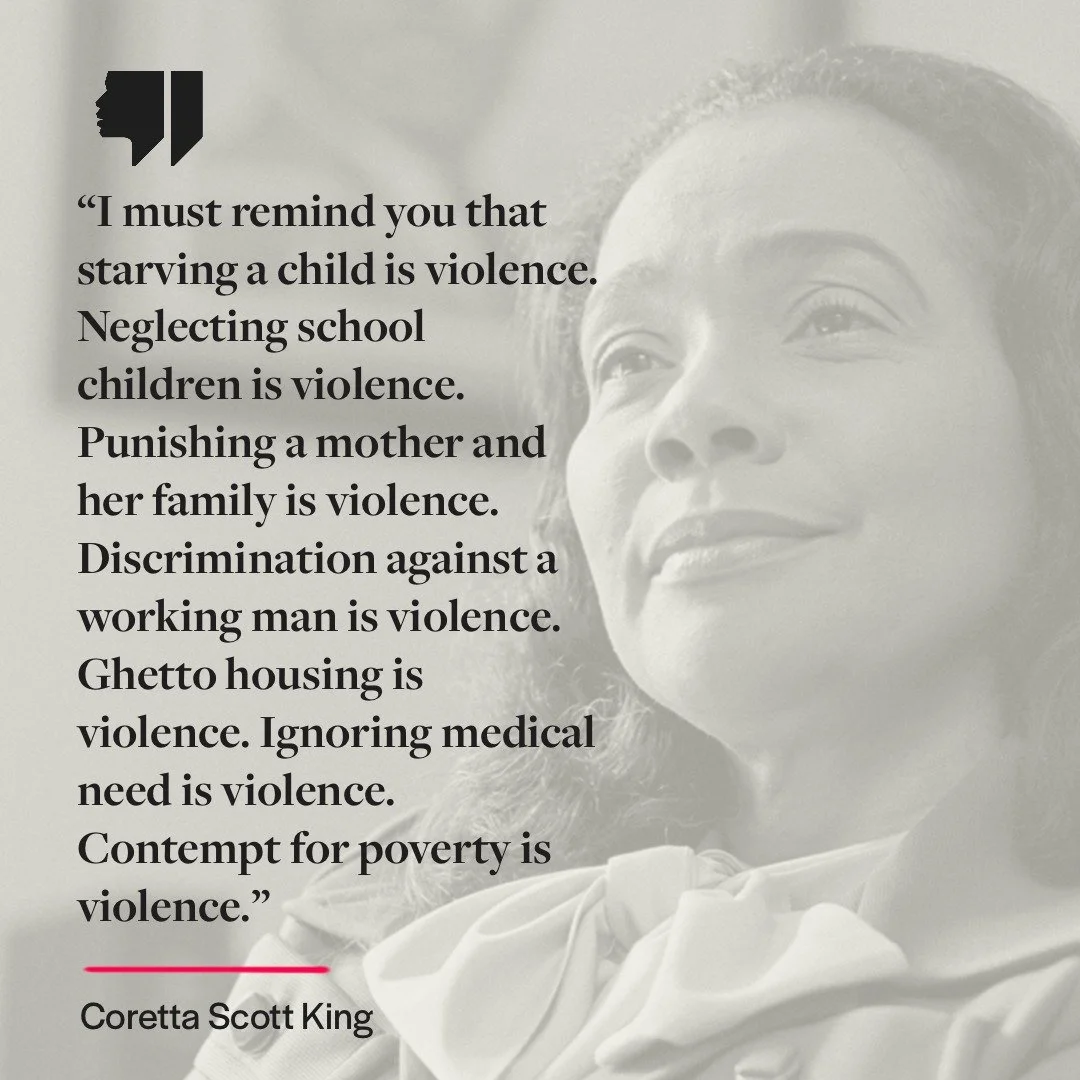 &ldquo;I must remind you that starving a child is violence. Neglecting school children is violence. Punishing a mother and her family is violence. Discrimination against a working man is violence. Ghetto housing is violence. Ignoring medical need is 