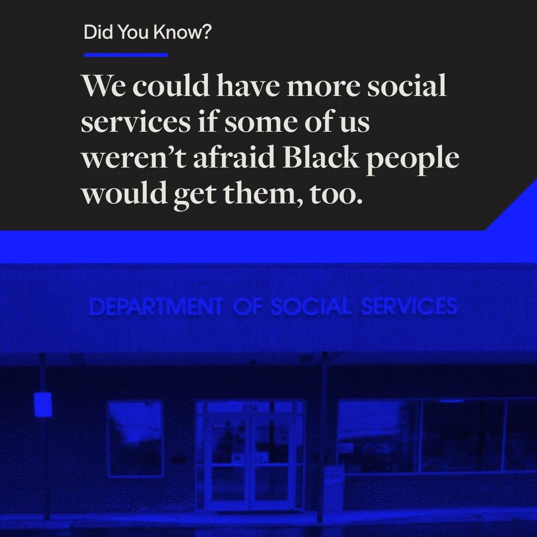 Did you know? We could have more social services if some of us weren&rsquo;t afraid Black people would get them, too.

Research shows the primary drivers of white opposition to government assistance are racial resentment and fear of losing social sta