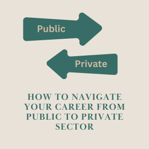 February Newsletter: How to Navigate Your Career from Public to Private Sector