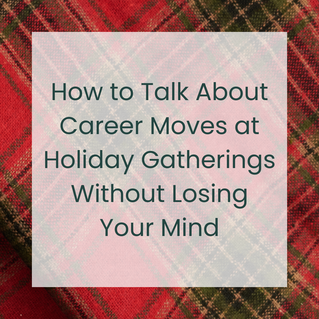 How to Talk About Career Moves at Holiday Gatherings Without Losing Your Mind