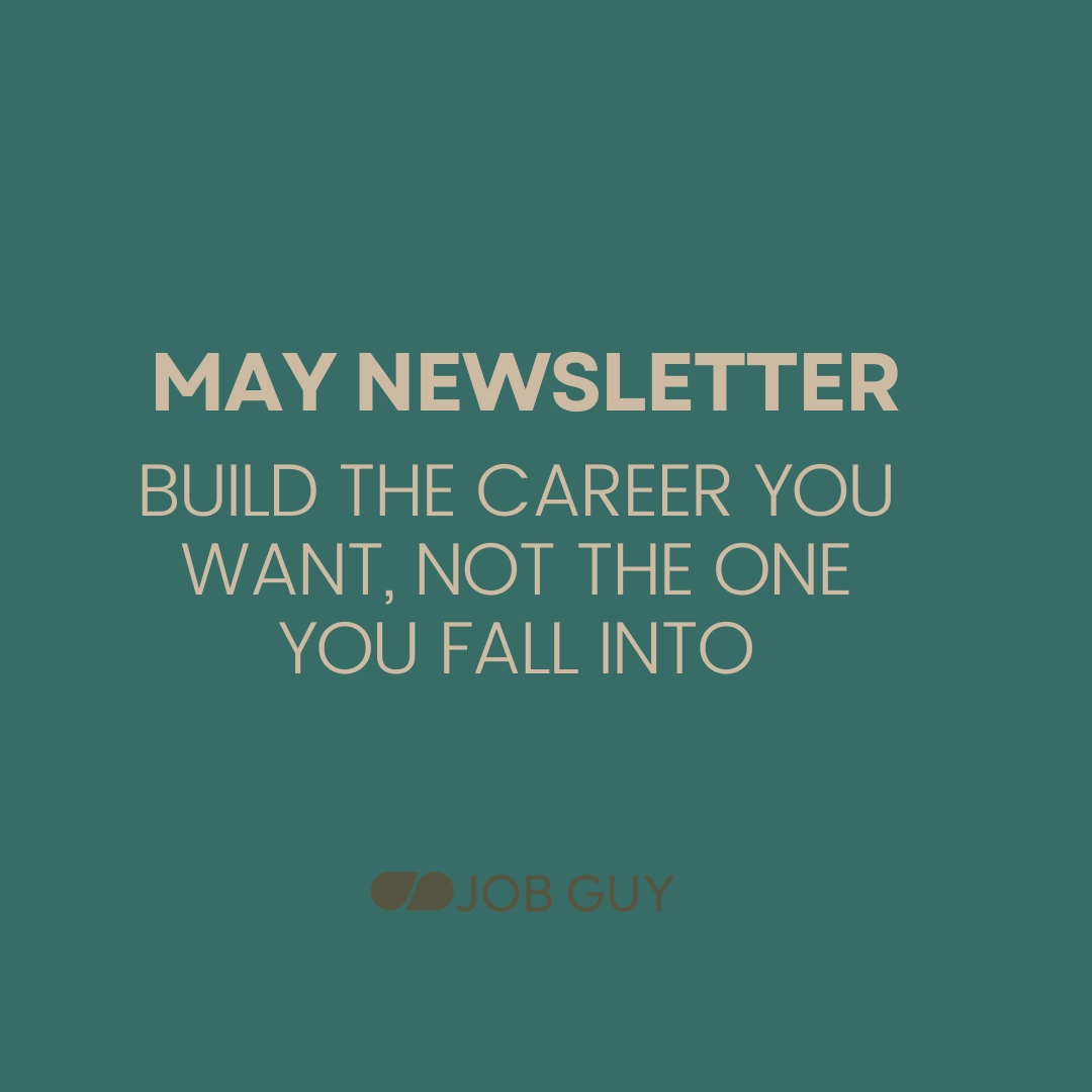 May Newsletter: Build the Career You Want, Not the One You Fall Into