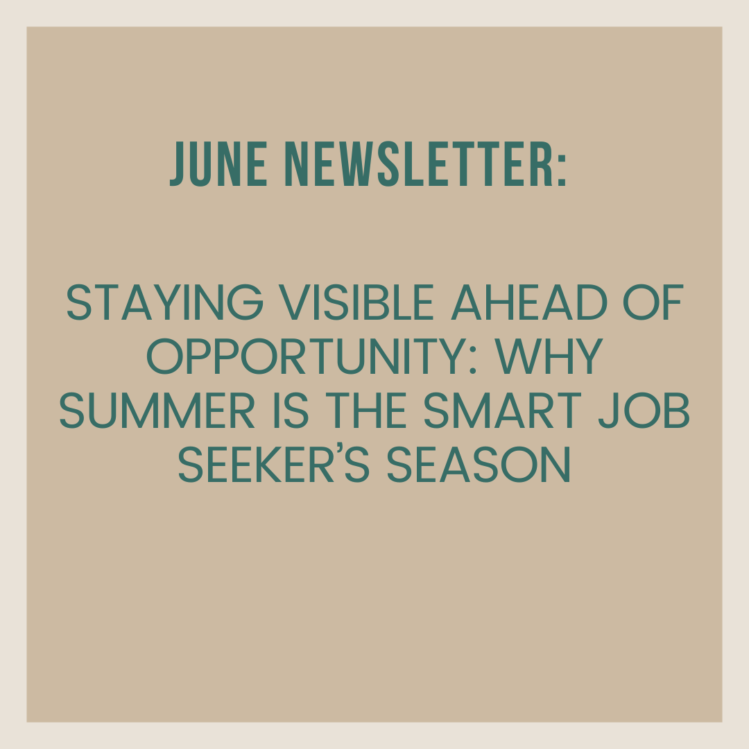 June Newsletter | Staying Visible Ahead of Opportunity: Why Summer Is the Smart Job Seeker’s Season