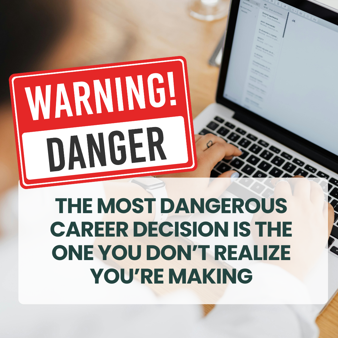 The Most Dangerous Career Decision Is the One You Don’t Realize You’re Making