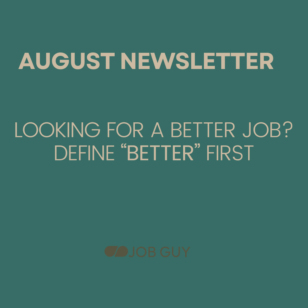 August Newsletter: Looking for a Better Job? Define “Better” First