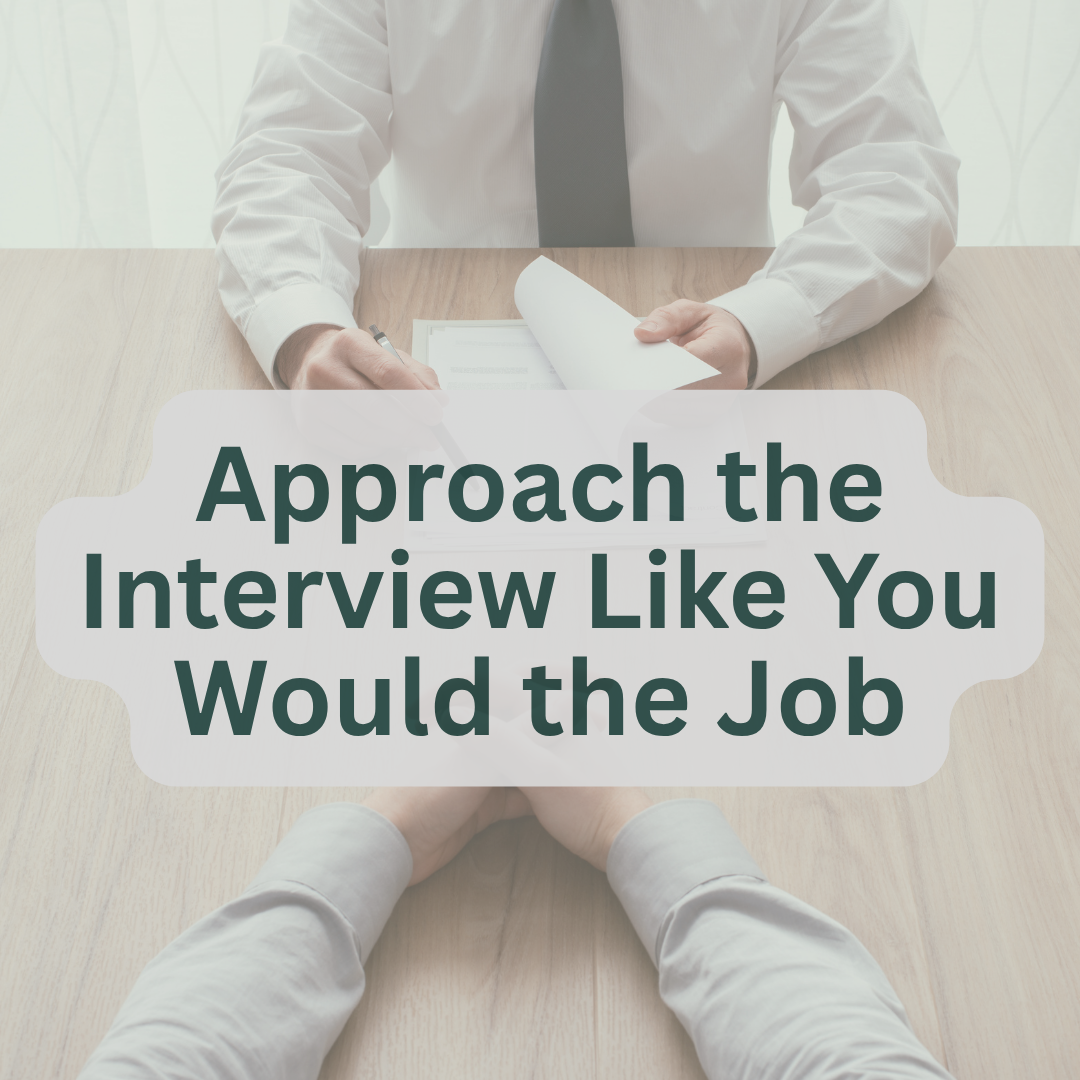 Approach the Interview Like You Would the Job