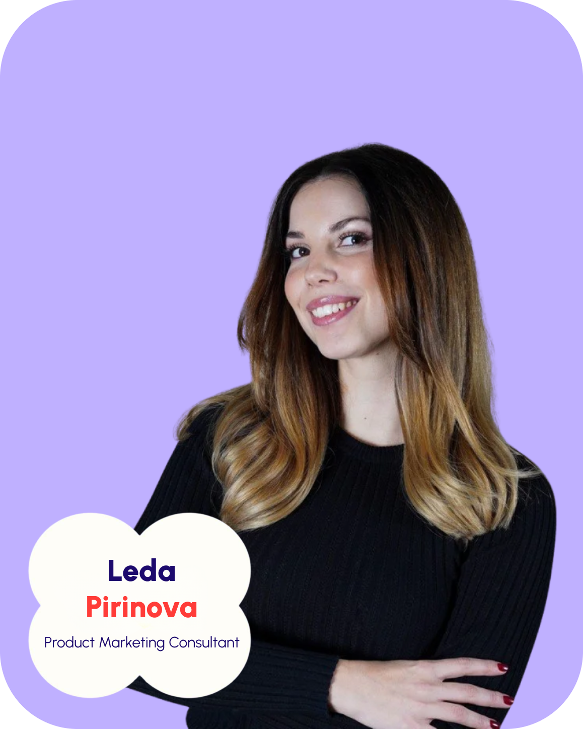 A woman with long, wavy, brown hair smiling and wearing a black top, against a light purple background, with her arms crossed and a name tag reading, 'Leda Pirinova, Product Marketing Consultant'.