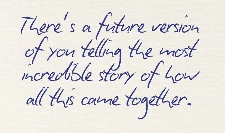 Handwritten note in blue ink on white paper reads: "There's a future version of you telling the most incredible story of how all this came together."