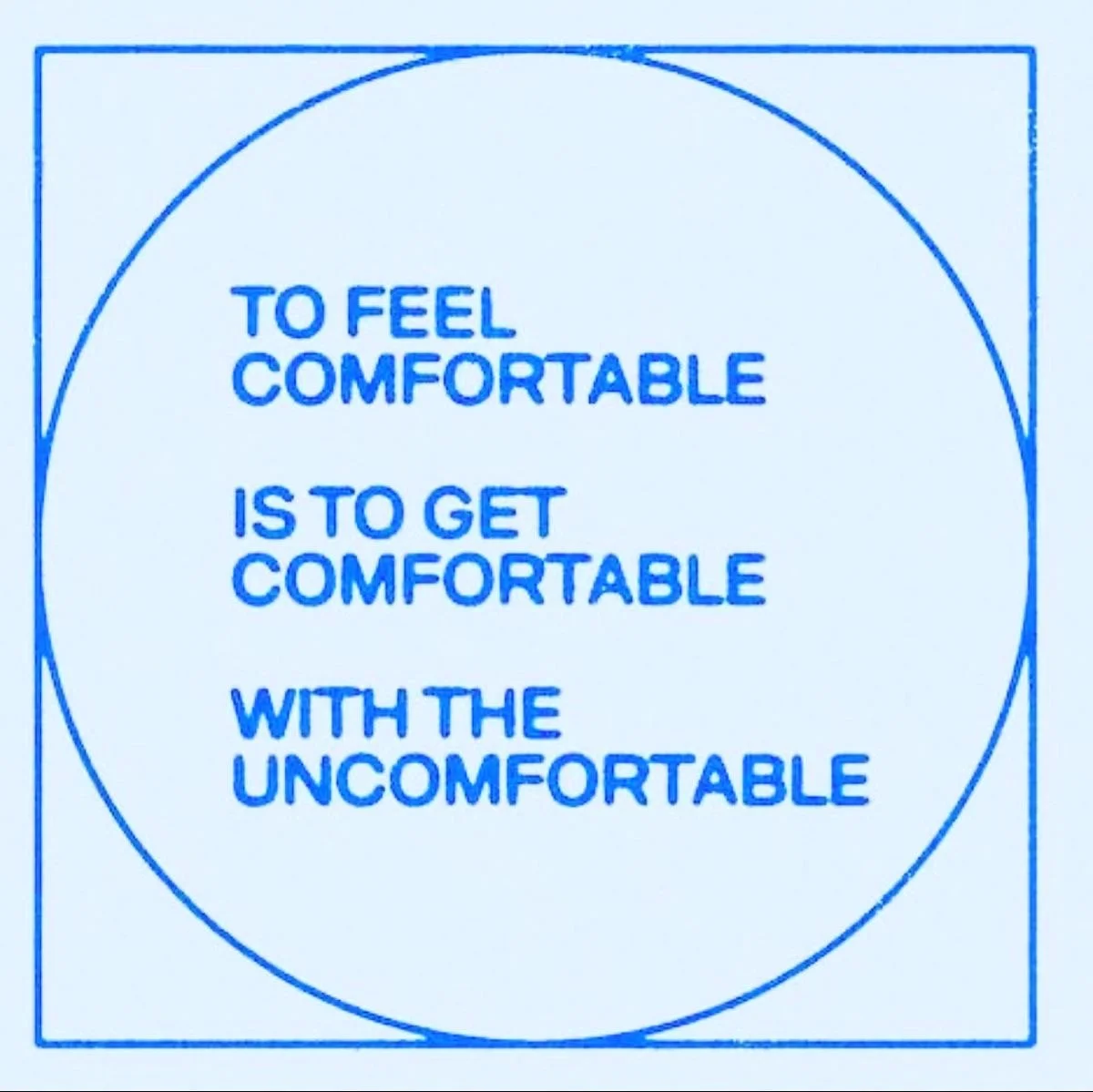 A visual diagram with a blue border containing a circle and square, with text inside that reads: "To feel comfortable is to get comfortable with the uncomfortable."