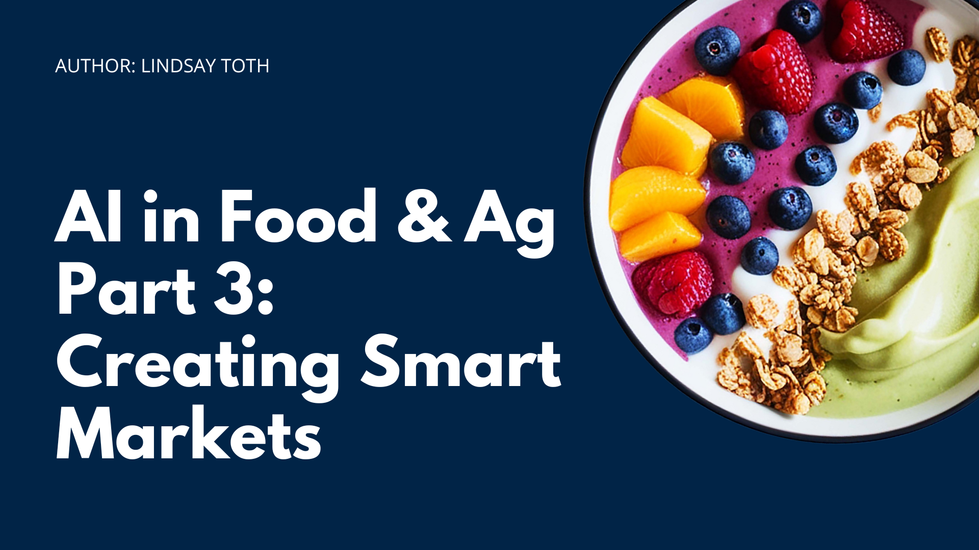 AI in Food &amp; Ag Part 3: Creating Smart Markets