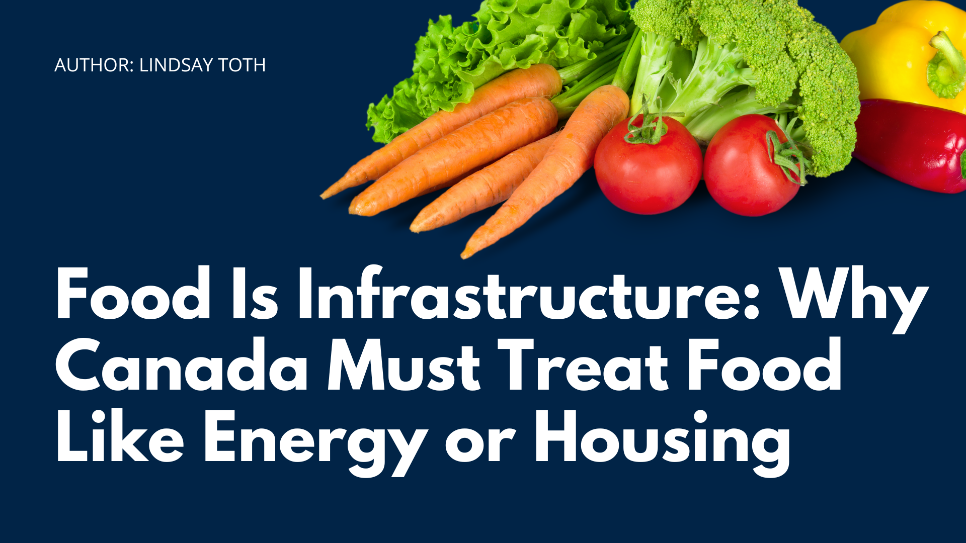 Food Is Infrastructure: Why Canada Must Treat Food Like Energy or Housing