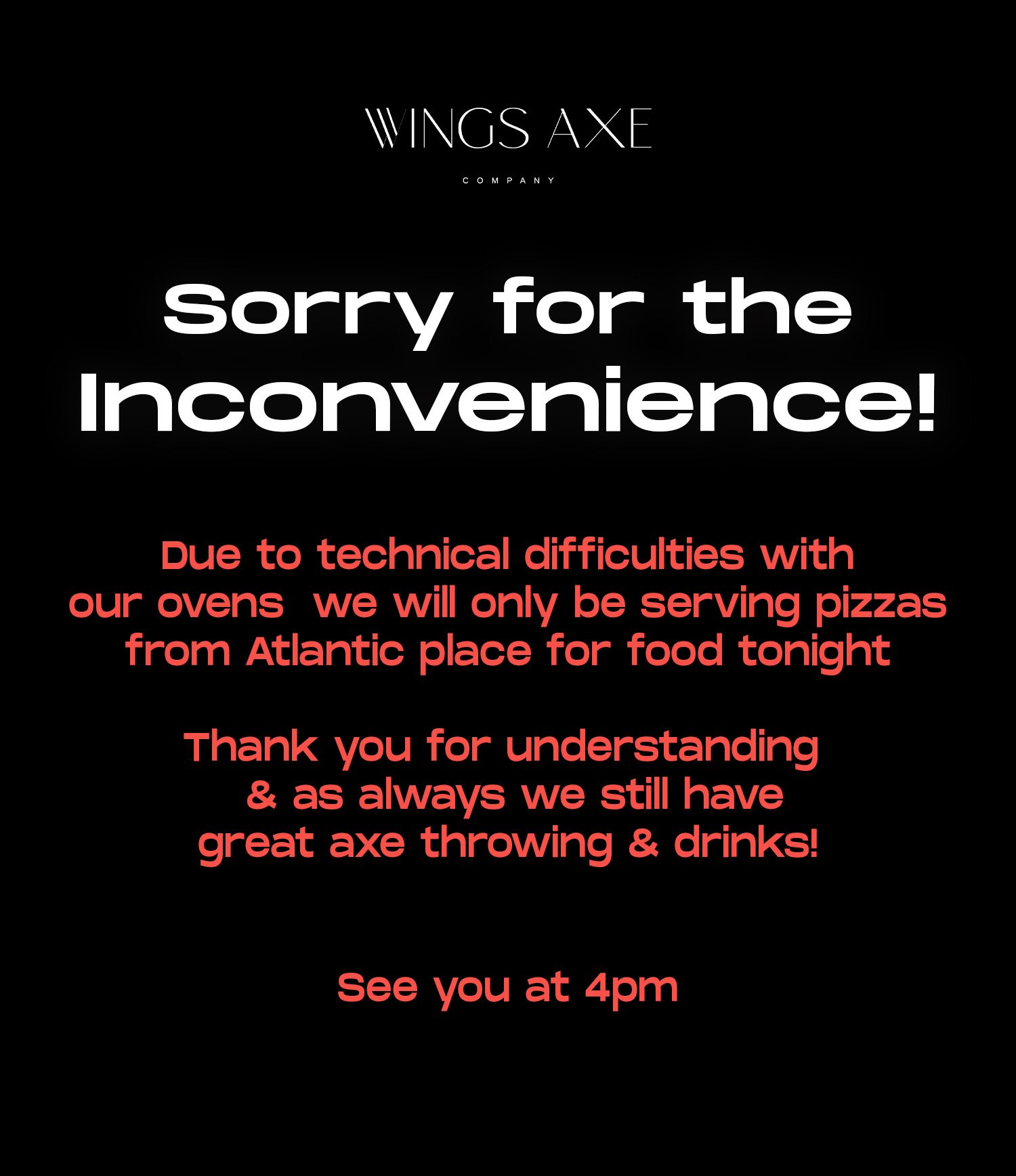 IMPORTANT Announcement! 🚨 
Due to technical difficulties with our ovens  we will ONLY be serving pizzas made 
from Atlantic Place next door for food tonight

Thank you for understanding &amp; as always we still have great axe throwing &amp; drinks!
