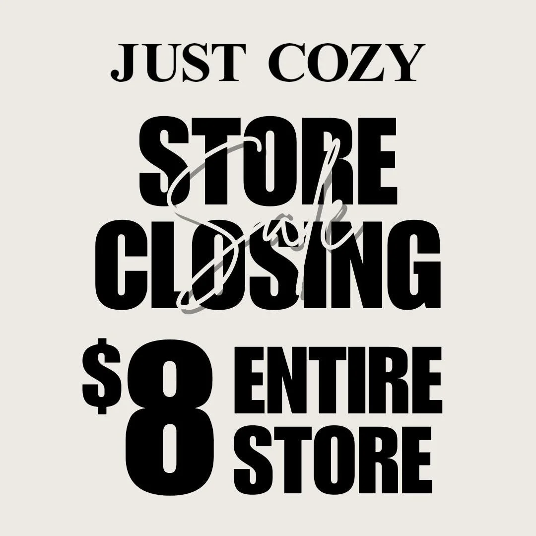 FINAL DAYS at Just Cozy!
Our seasonal tenant is closing at the end of January &mdash; and now EVERYTHING is just $8!
Don&rsquo;t miss your last chance to cozy up for less.