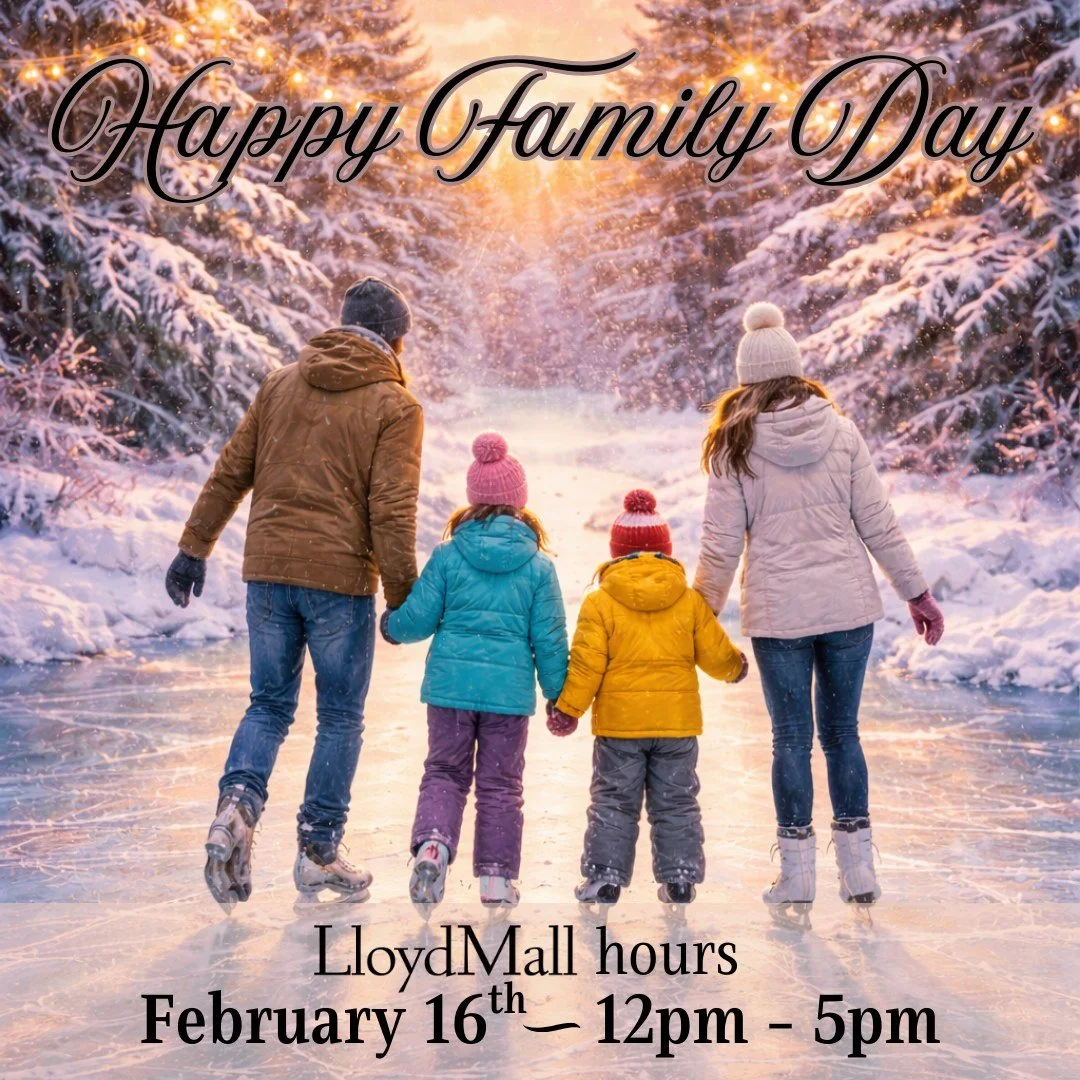"Family is the people who turn everyday moments into lasting memories." - Unknown

LloydMall hours today, February 16th ~ 12pm - 5pm.

~Happy Family Day from LloydMall