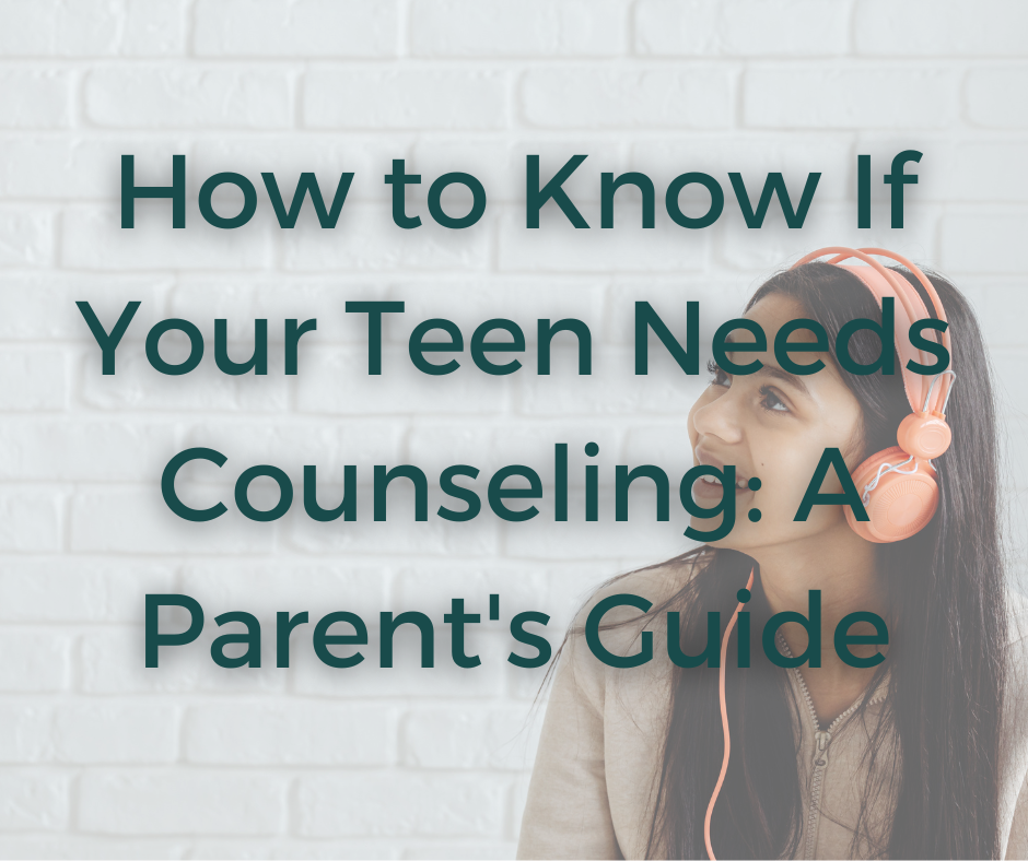 How to Know If Your Teen Needs Counseling: A Parent's Guide