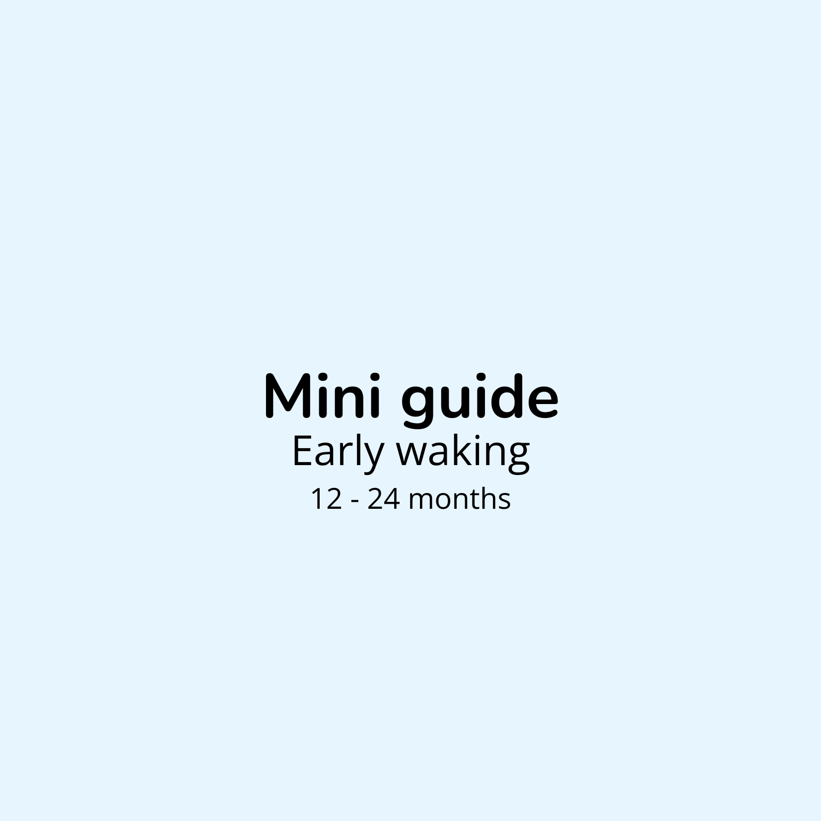 Early waking : 12 - 24 months