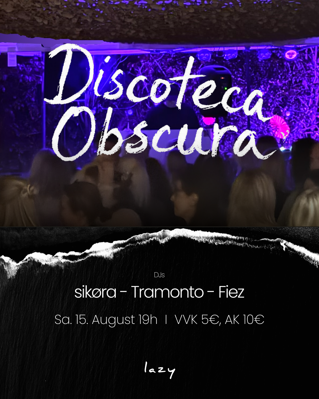 Plakat für Party Discoteca Obscura im lazy mit DJs sikora, Tramonto und Fiez am Samstag 15. August um 19h.