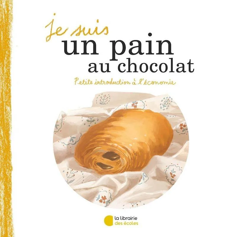 "Je suis un pain au chocolat" - Editions Librairie des écoles.