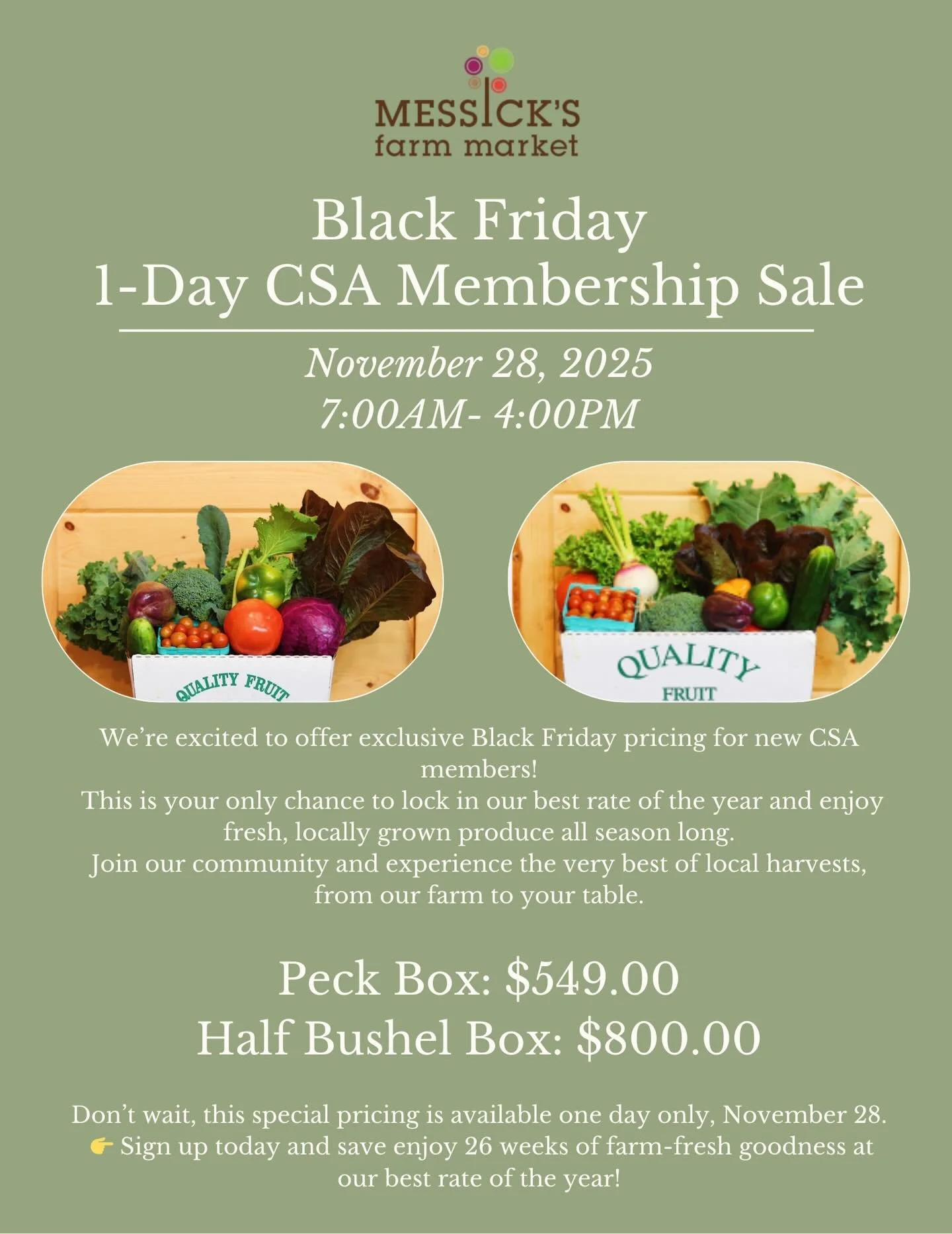 🥬 BLACK FRIDAY CSA DEAL 🥬

CSA sign-ups open this Friday! For one day only, enjoy special discounted pricing on both CSA sizes. Prices increase by $40 after Friday, so don&rsquo;t miss it!🍅🥦🌽🥕

CSA (Community Supported Agriculture)
Our CSA lets