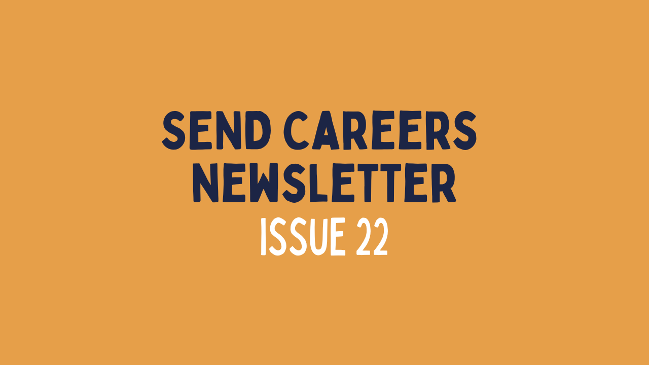 SEND Careers Newsletter - Issue 23