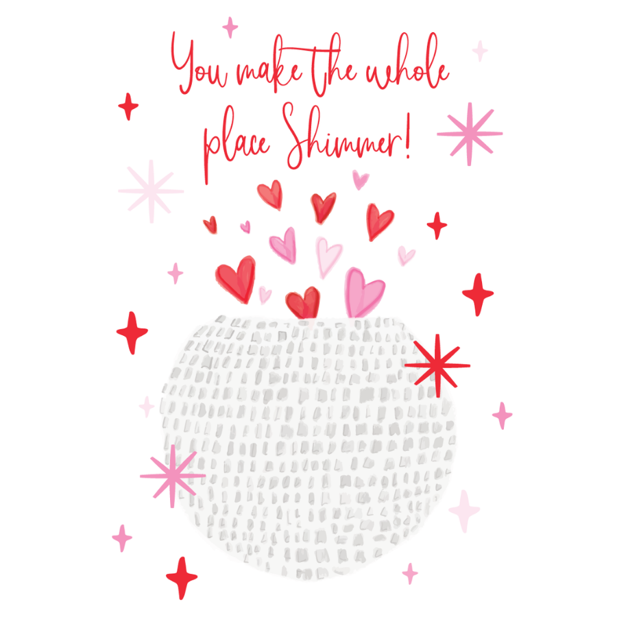 You Make The Whole Place Shimmer Greeting Card