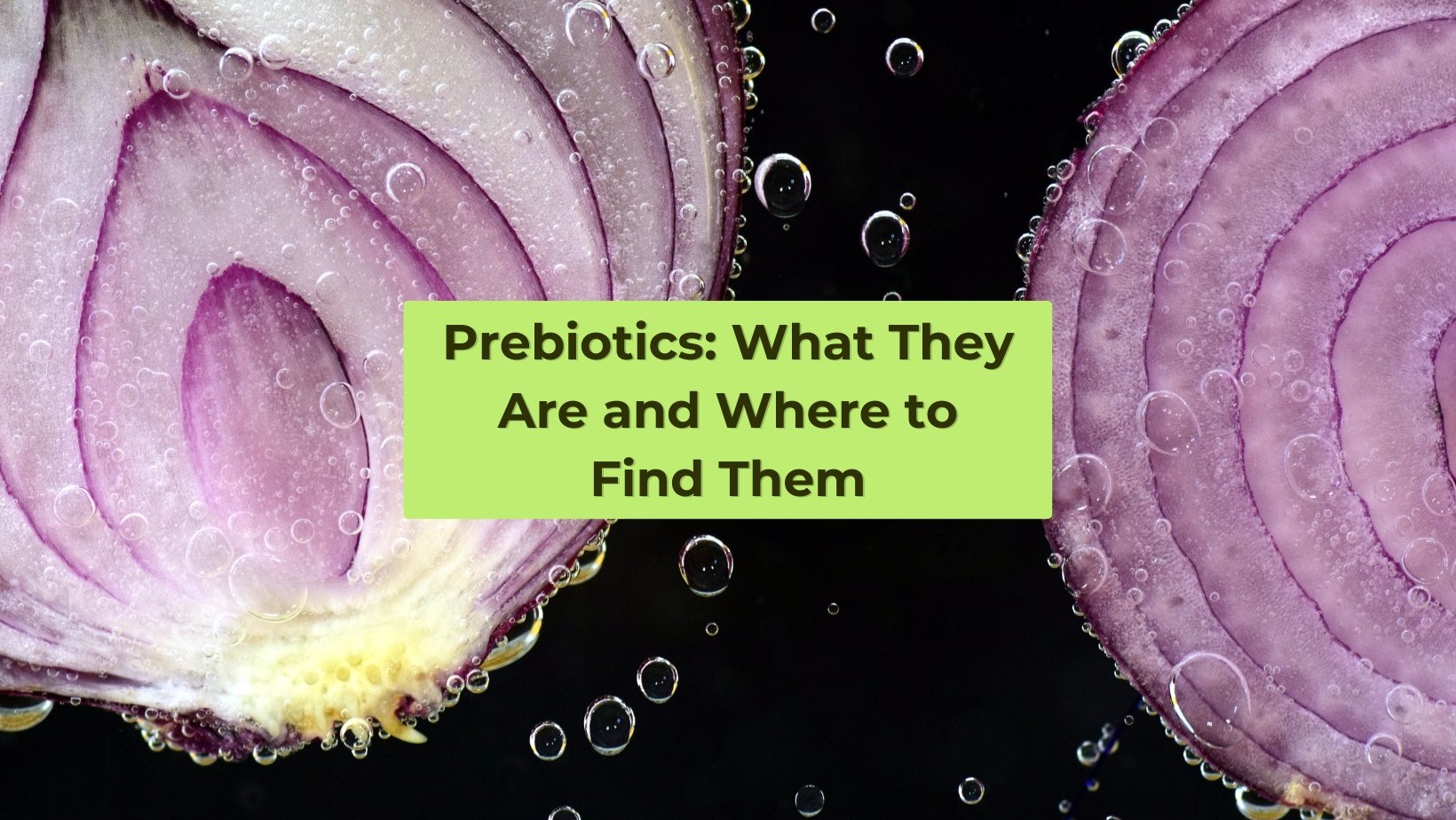 Prebiotics: What They Are and Where to Find Them