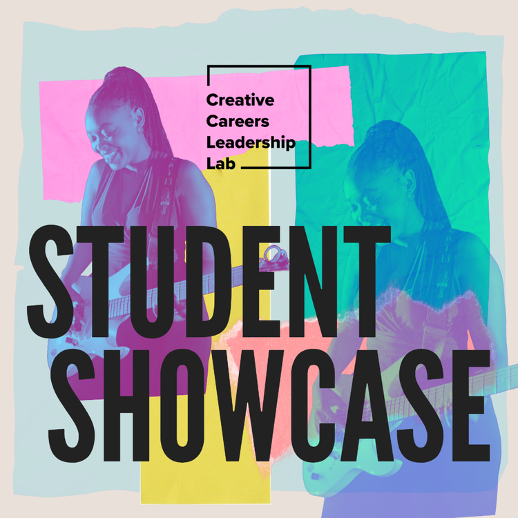 Student Showcase — Creative Careers Leadership Lab