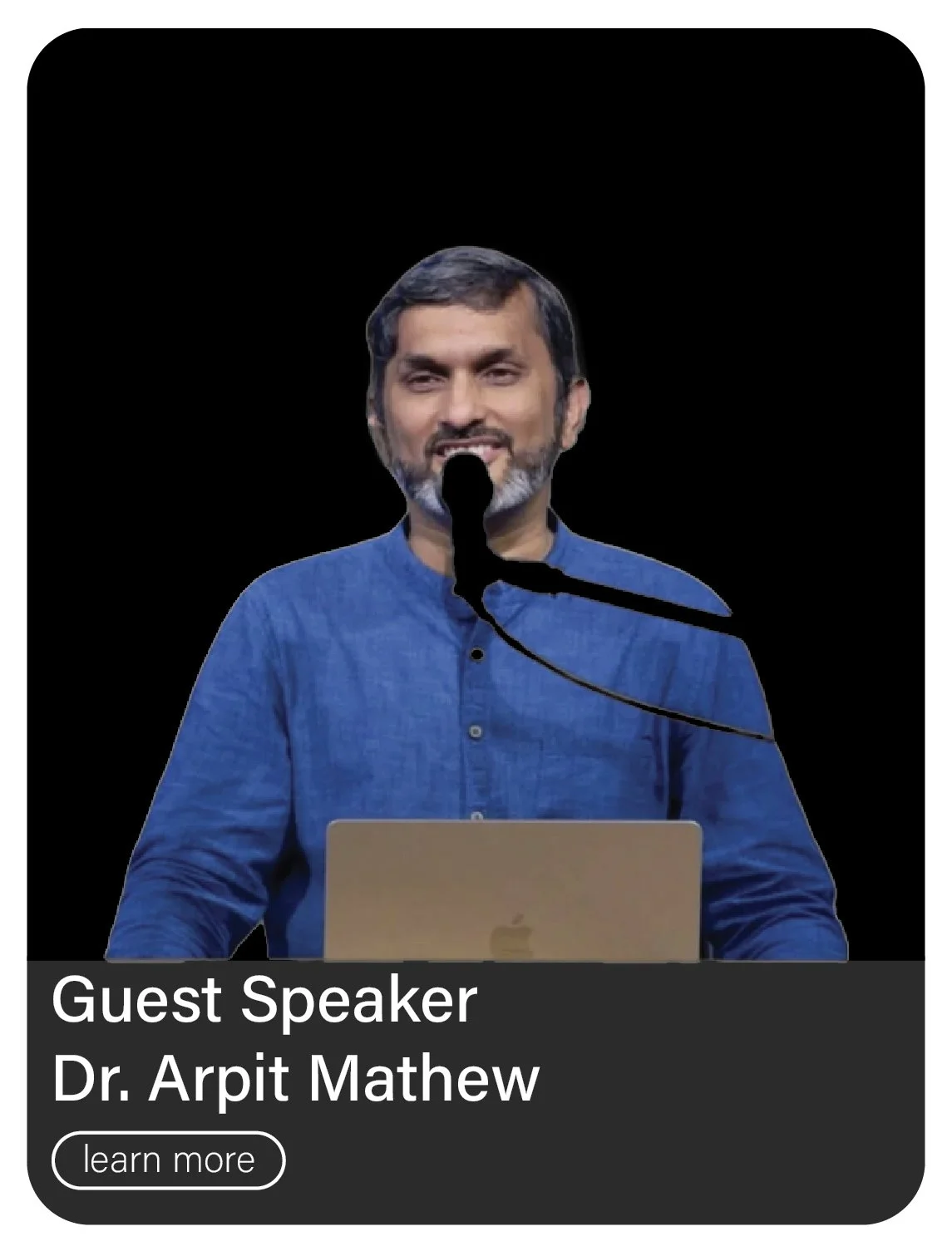 Guest Speaker Dr. Arpit Mathew