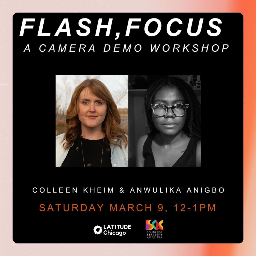 Flash, Focus: A Camera Demo Workshop with Latitude Chicago! Latitude's Executive Director, Colleen Keihm, and current artist-in-residence Anwulika Angibo will host a Camera Demo workshop at the Southside Community Art Center in a special continuing p