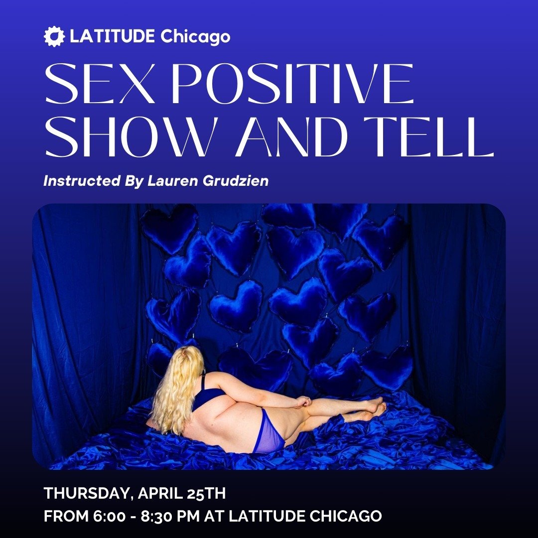 Sex Positive Show and Tell
Thursday, April 25, 2024 from 6:00-8:30pm
at LATITUDE Chicago, 2003 W Fulton St., Suite 211
$10 - 30 Sliding Scale 
💙 
Does your work contain sensitive or explicit content depicting themes of eroticism, kink, sex work, que
