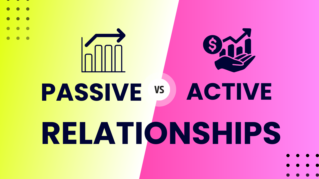 Passive vs. Active Relationships: What’s the Difference?
