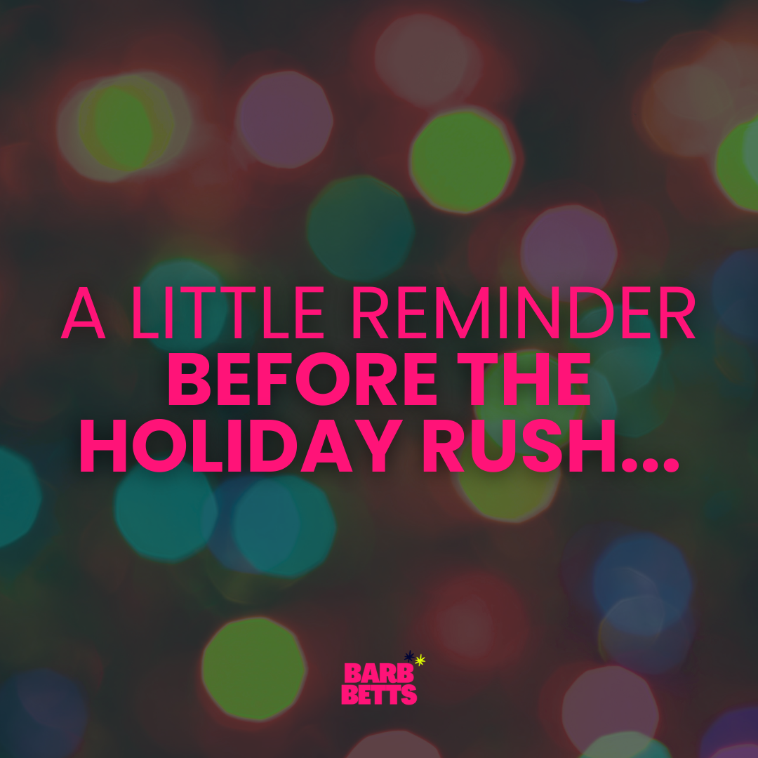 A Little Reminder Before The Holiday Rush...