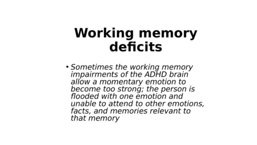 Slide that reads, "Sometimes the working memory impairments of the ADHD brain allow a momentary emotion to become too strong; the person is flooded with one emotion and unable to attend to other emotions, facts, and memories relevant to that memory.