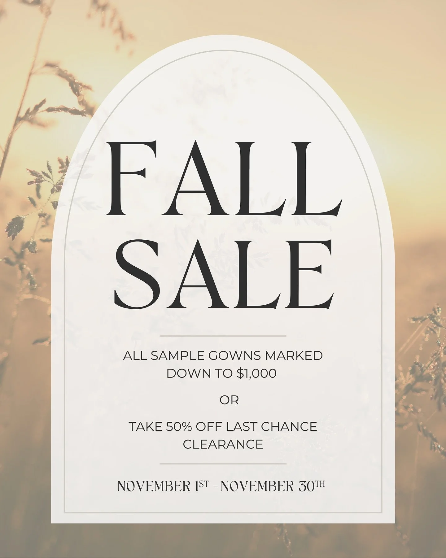 🍂 Fall Sale | November 1 &ndash; November 30

Brides-to-be, your moment is here! Our biggest sale of the year is happening NOW &mdash; the perfect chance to find your dream wedding gown for less.

Two incredible offers: ✨ All discontinued sample gow