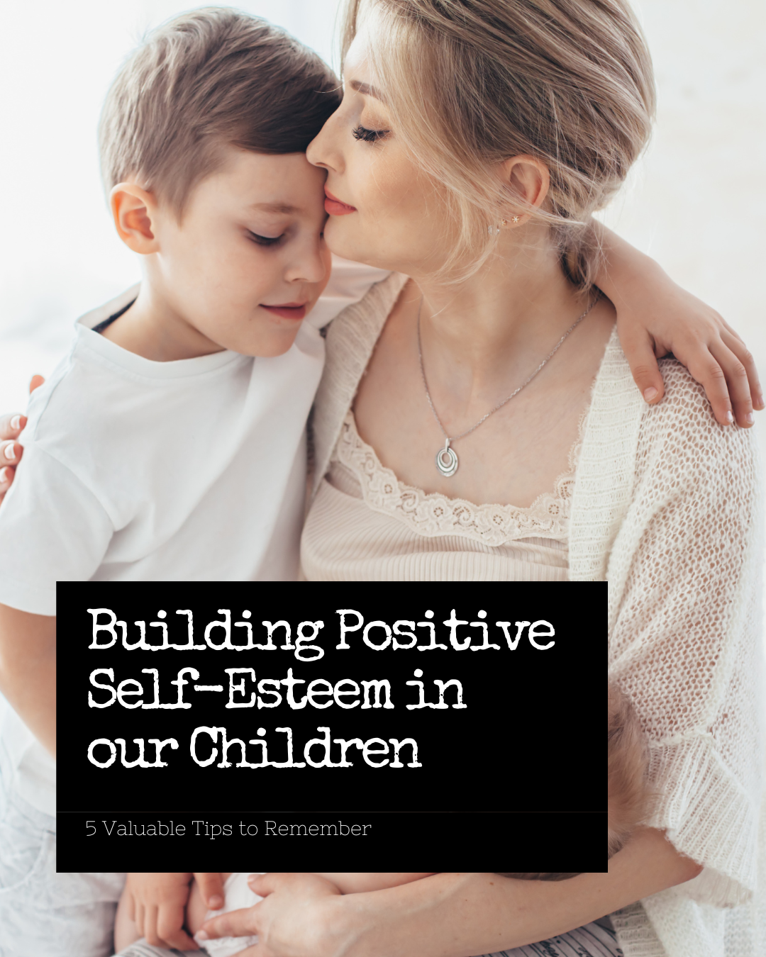 Building Strong, Positive Self-Esteem in Children: A Guide for Parents