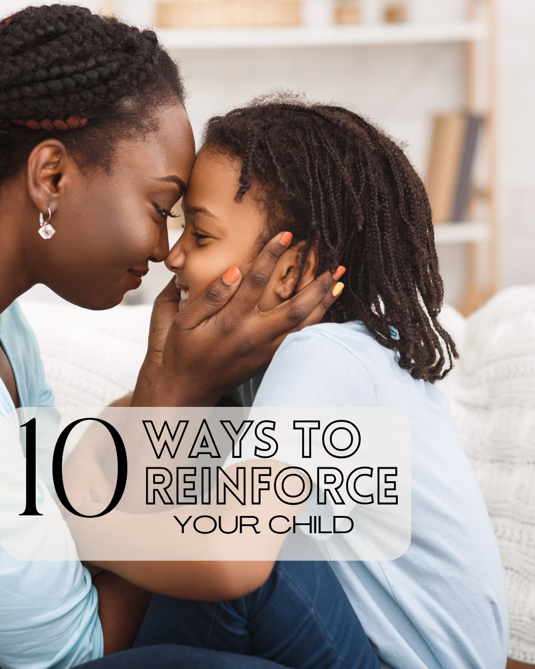 10 Ways to reinforce your child
