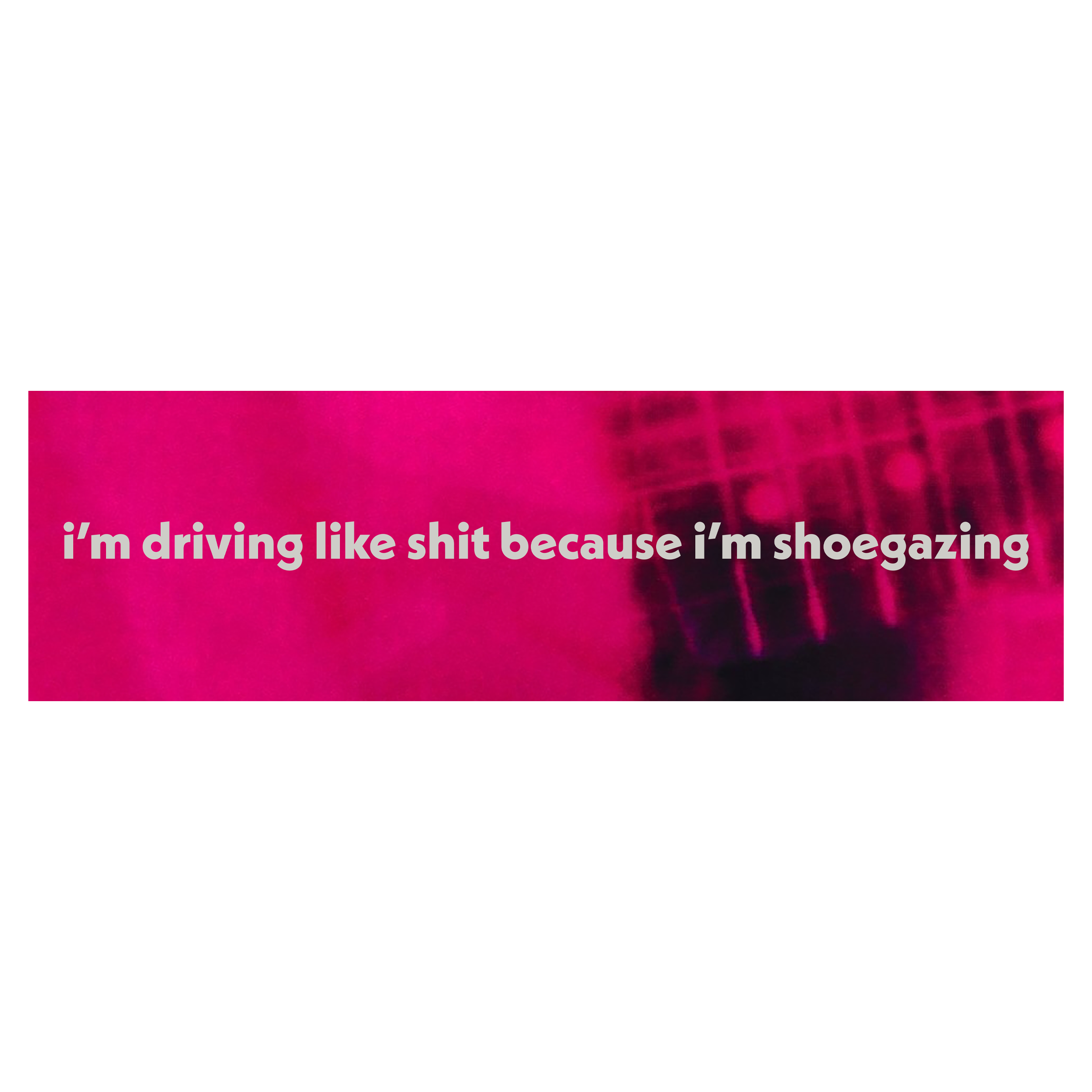 Shoegazing Bumper Sticker