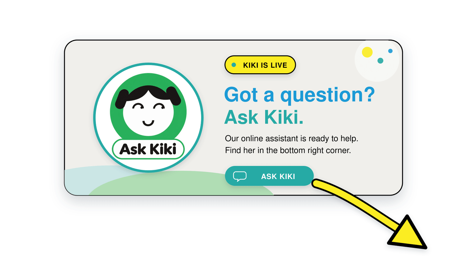 Kiki is live. Find Ask Kiki in the bottom right corner.