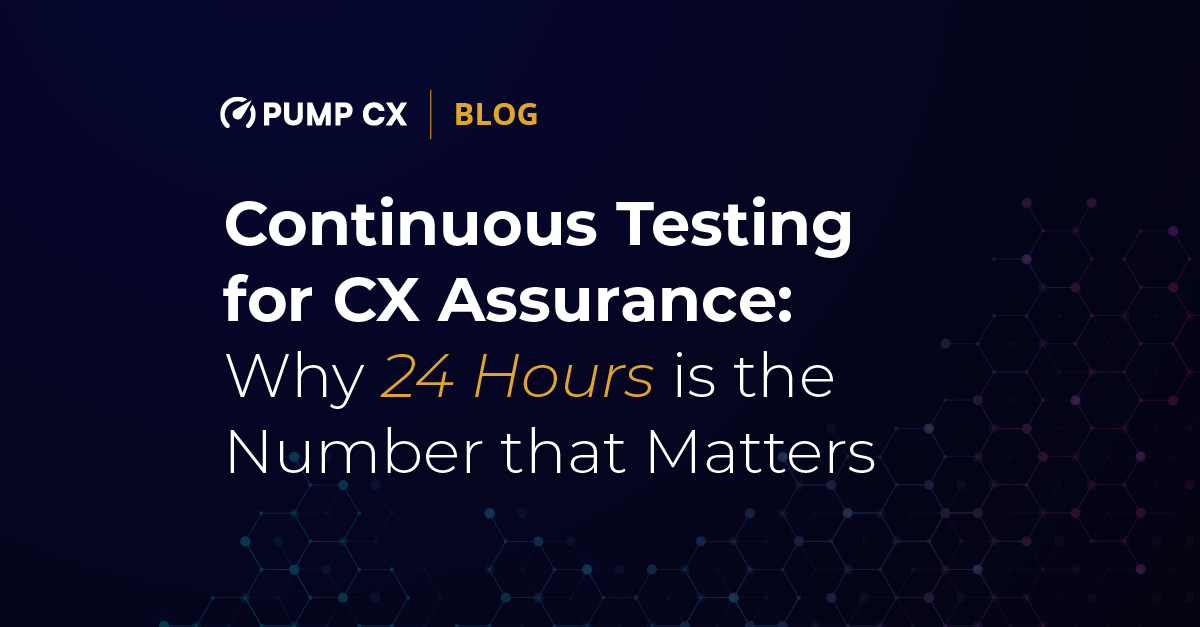 Continuous Testing for CX Assurance: Why 24 Hours is the Number that Matters
