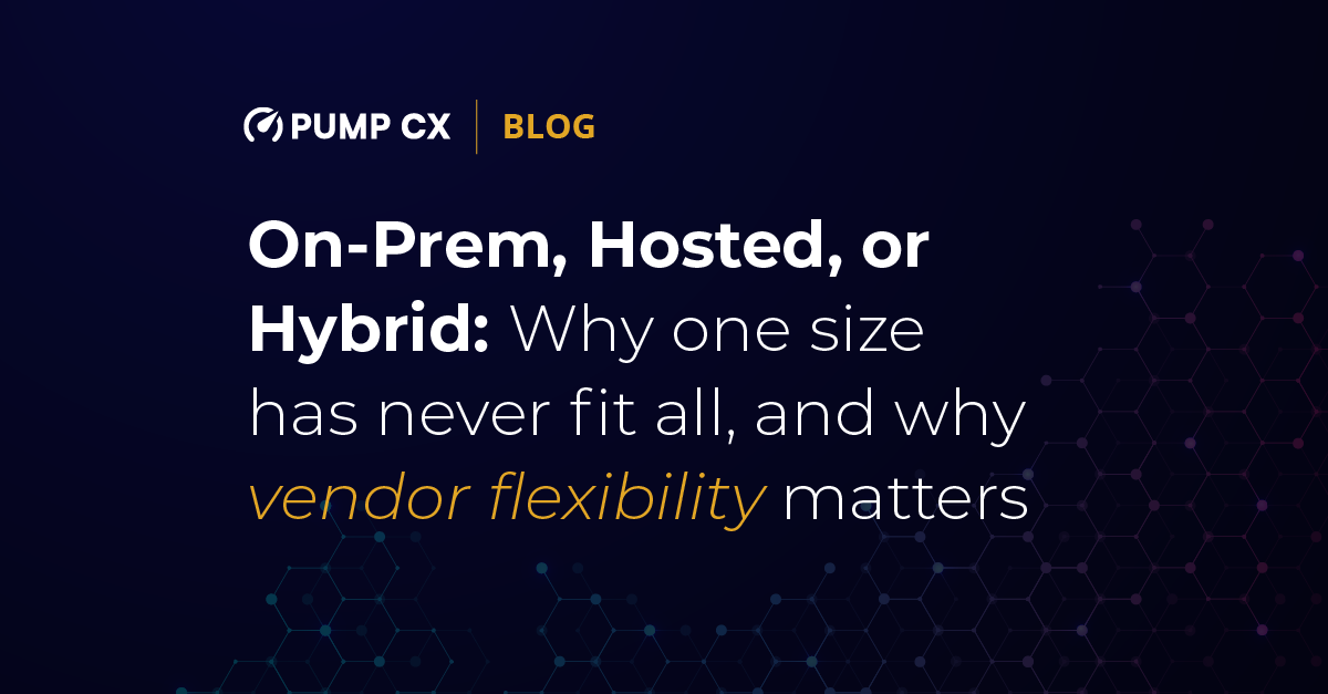 On-Prem, Hosted, or Hybrid: Why One size has never fit all, and why vendor flexibility matters