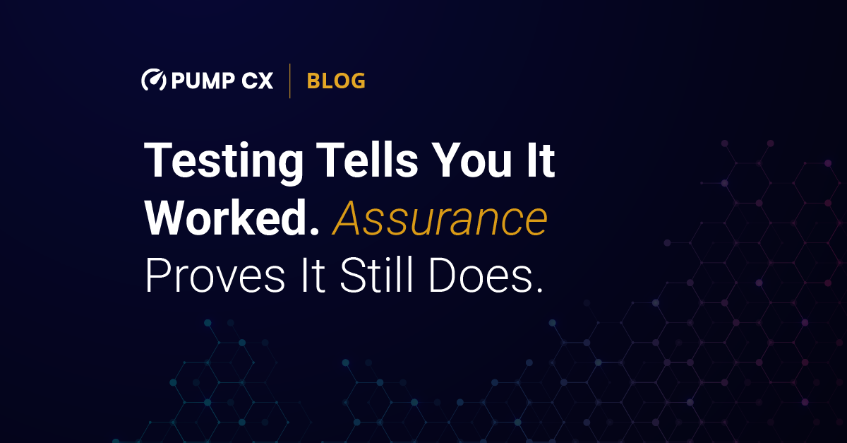 Testing tells you it worked. Assurance proves it still does.