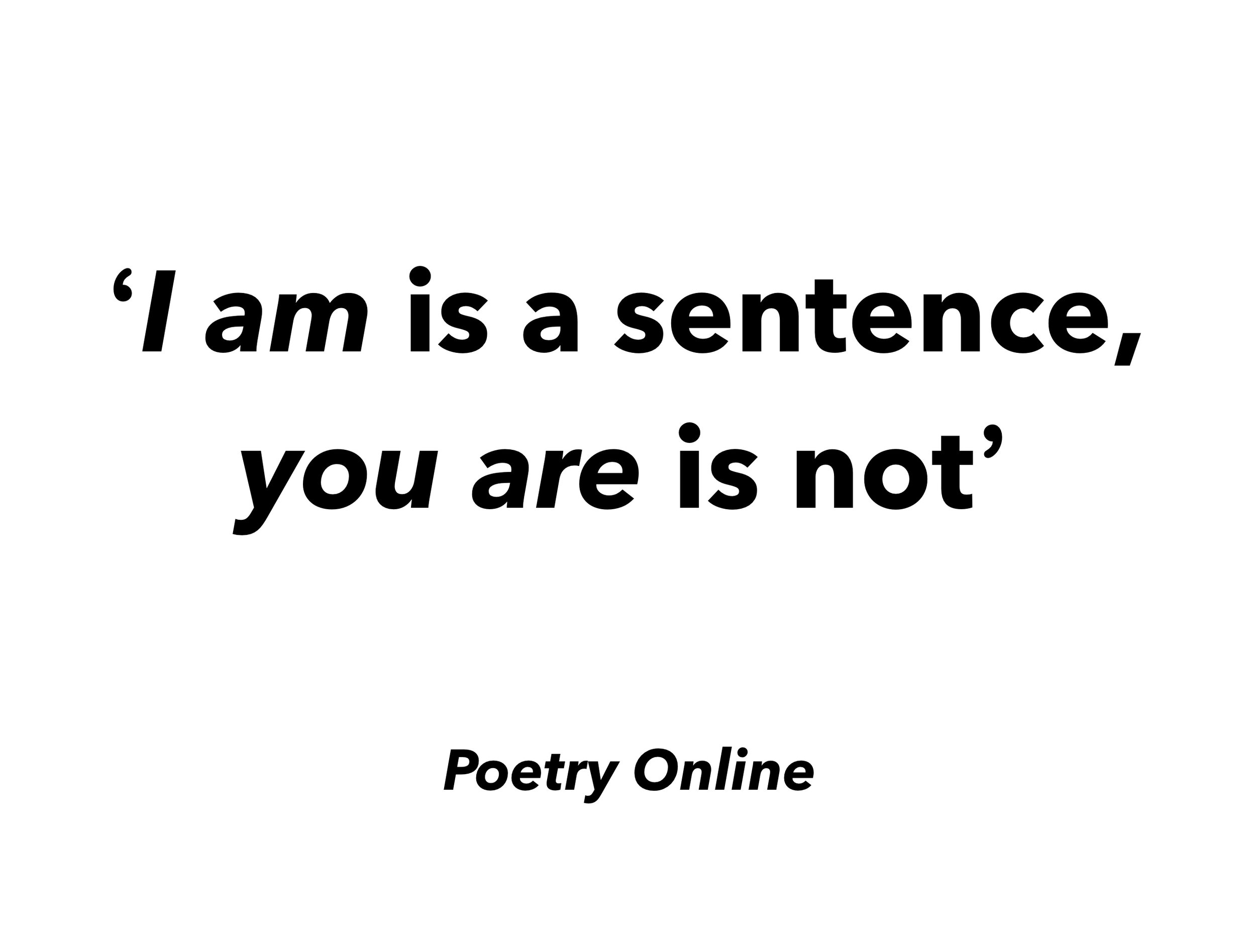 I am is a sentence, you are is not