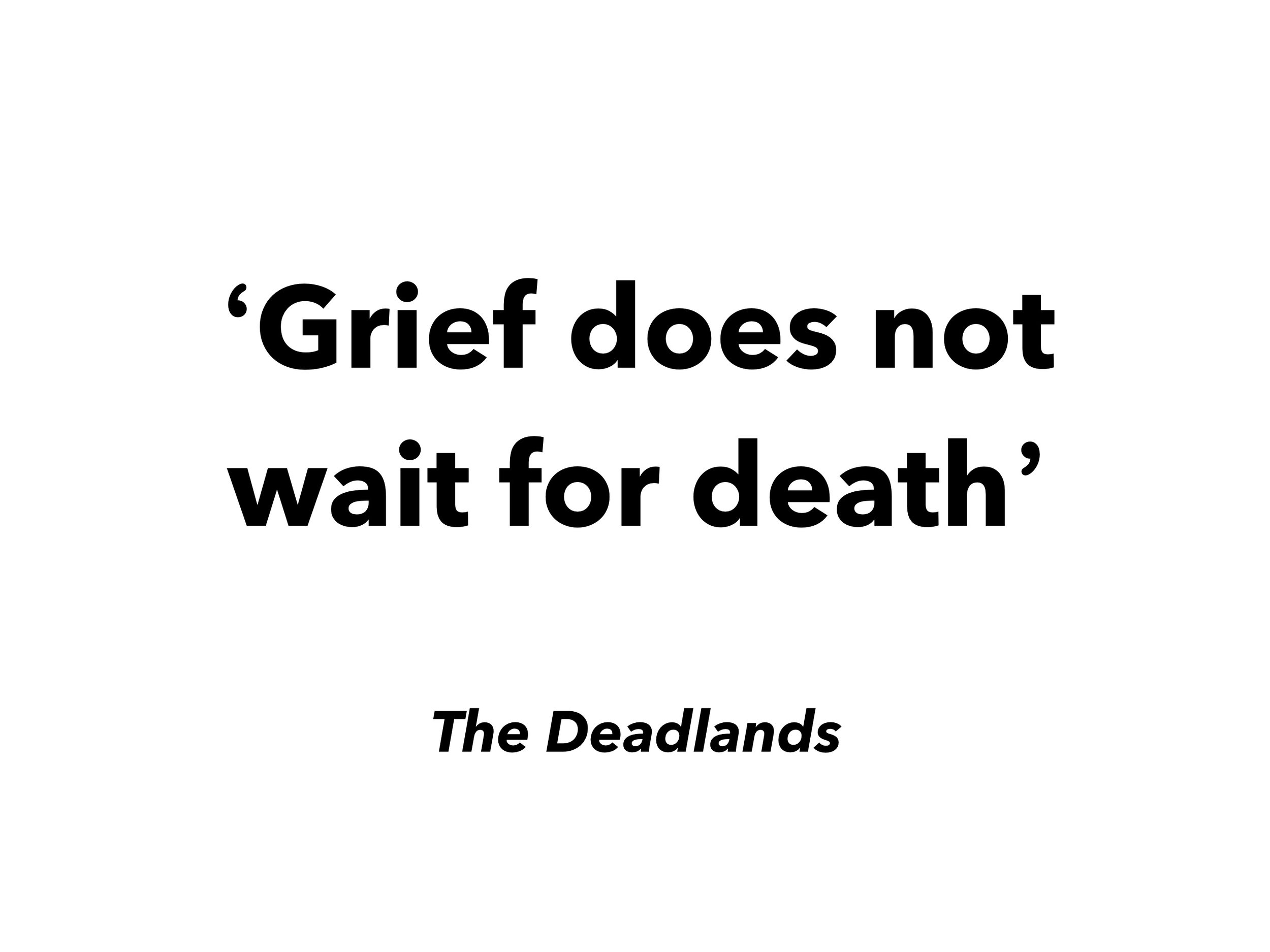 Grief does not wait for death