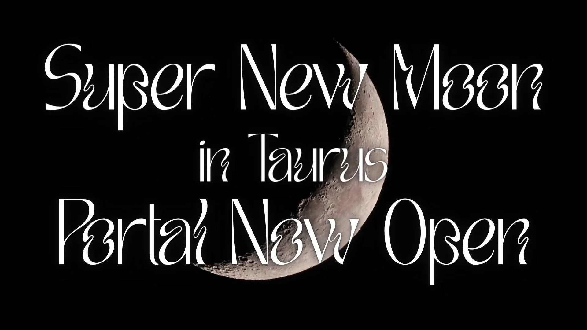 New Moon in Taurus (Super New Moon) – The COV3N Manifestation Portal is Open