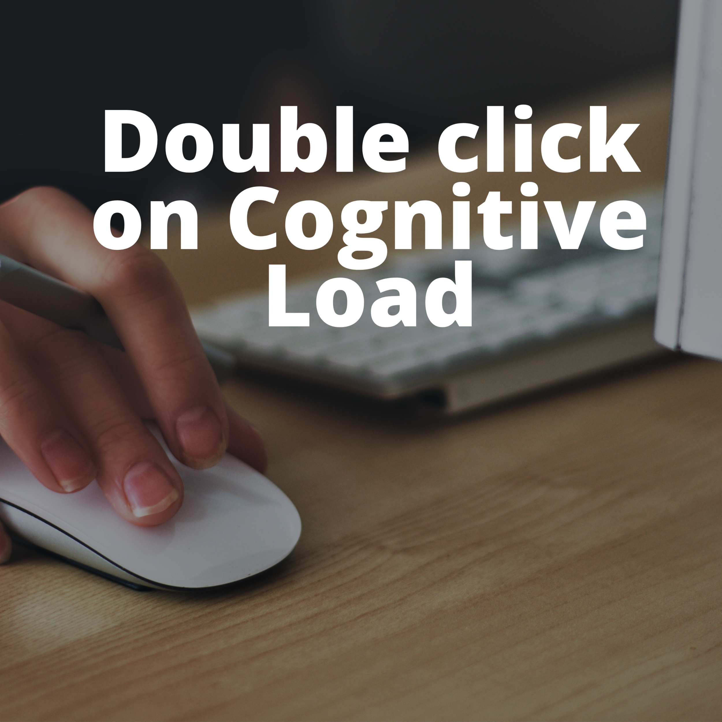 Double Click on Cognitive Load