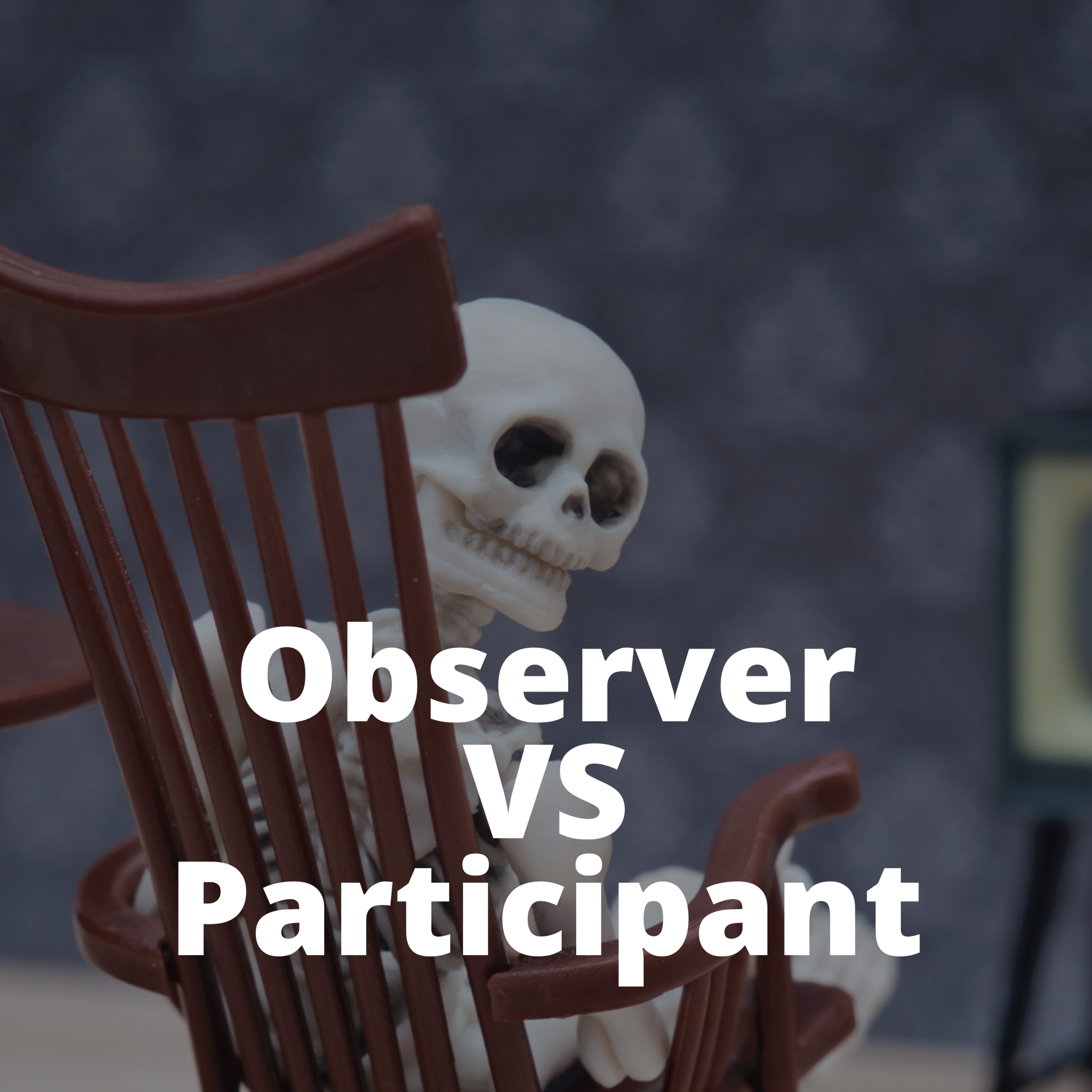 Observer VS Participant