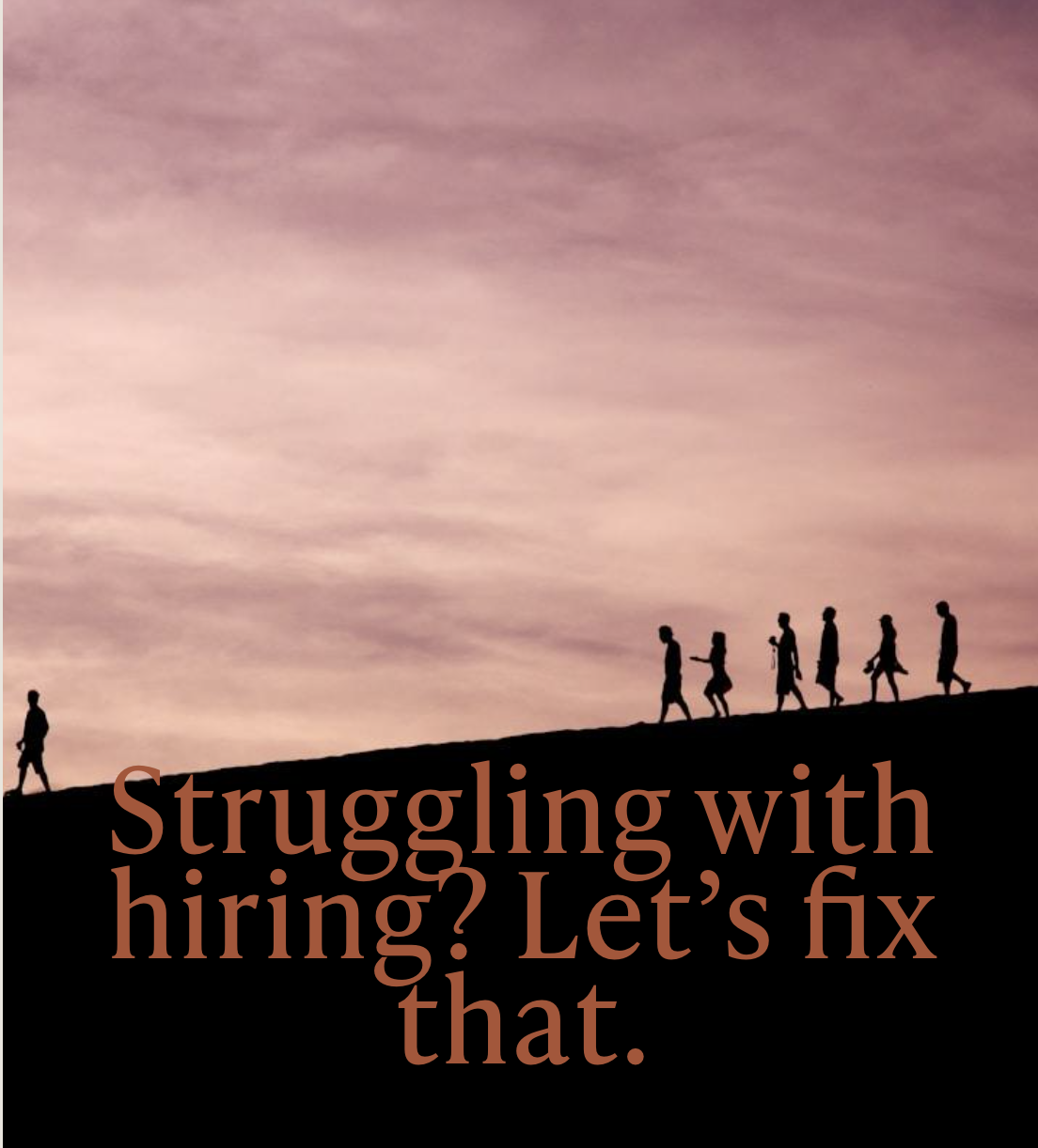 Struggling with Hiring? Let’s Fix That.