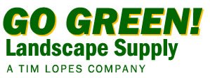 GO GREEN! Landscape Supply | A Tim Lopes Company