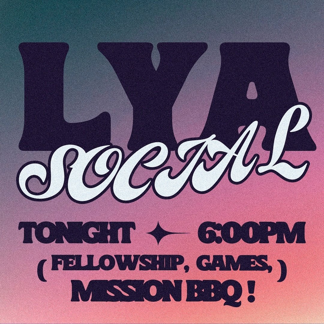 LYA Social TONIGHT!! WE GOT THAT Mission BBQ 🐄 come hear the Word and make some new friends 🤟🏼