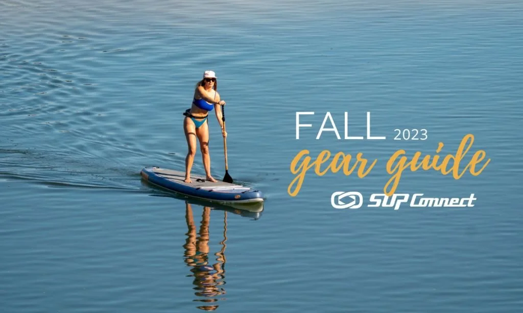 FALL 2023 SUP GEAR GUIDE