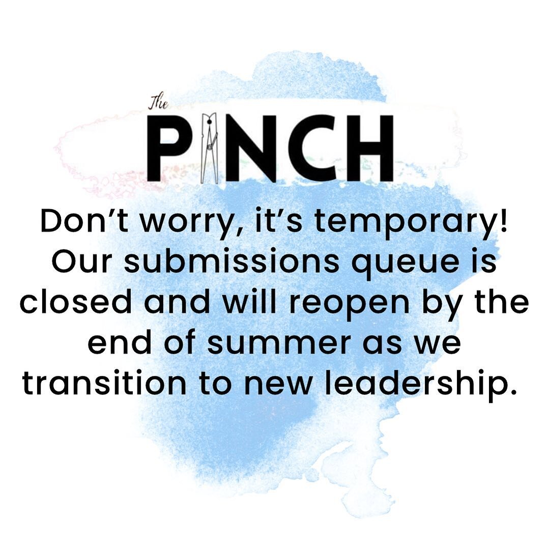 The Pinch is temporarily closing our Submittable queue to incoming submissions until the end of summer as we transition to new leadership and our fall masthead. We will make an announcement when we reopen and look forward to reading new fiction, CNF,